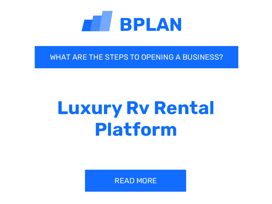 What Are the Steps to Opening a Luxury RV Rental Platform Business?