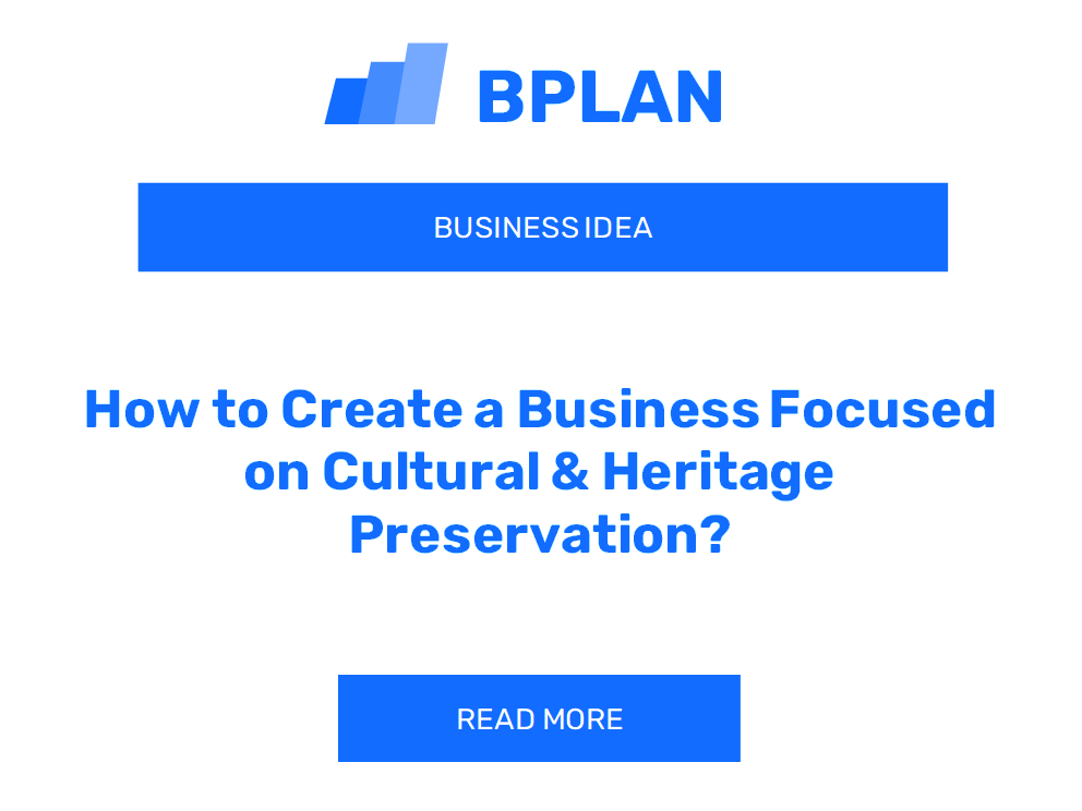 How to Create a Business Focused on Cultural & Heritage Preservation?