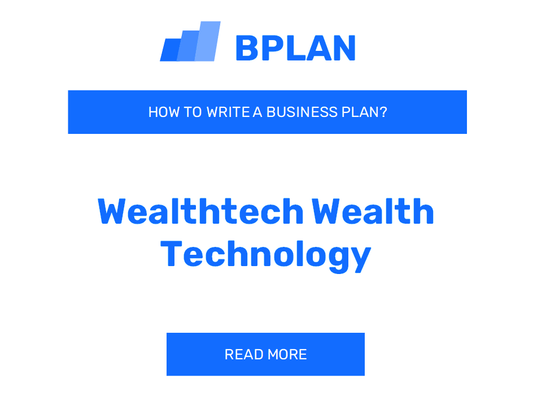 How to write a Business Plan for a WealthTech Wealth Technology Business?