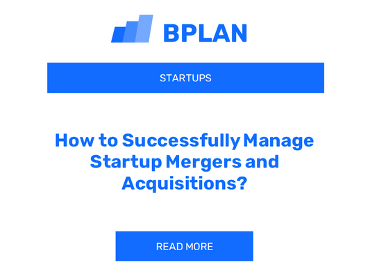 How to Successfully Manage Startup Mergers and Acquisitions?