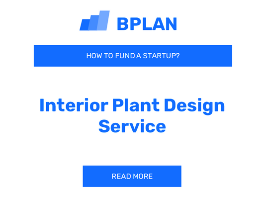 How to Fund an Interior Plant Design Service Startup?