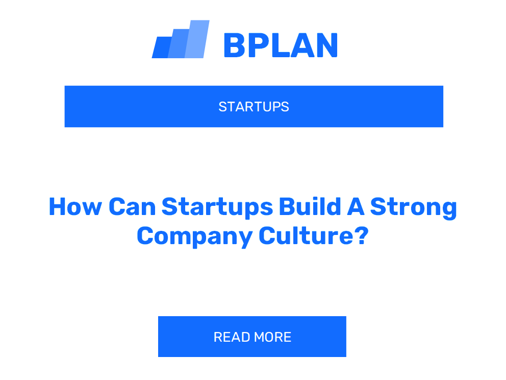 How Can Startups Build A Strong Company Culture?