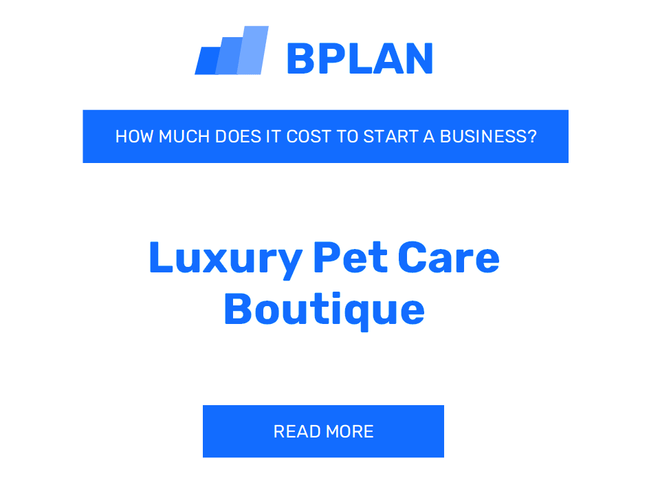 How Much Does It Cost to Start a Luxury Pet Care Boutique?