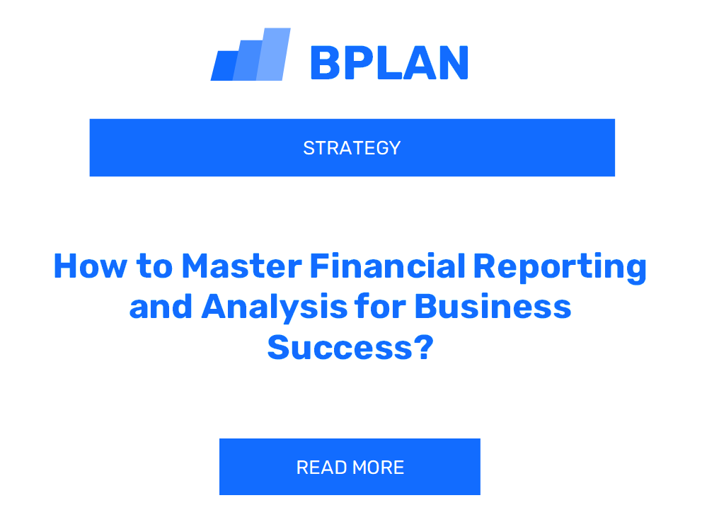 How to Master Financial Reporting and Analysis for Business Success?