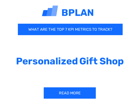 What Are the Top 7 KPIs Metrics of a Personalized Gift Shop Business?