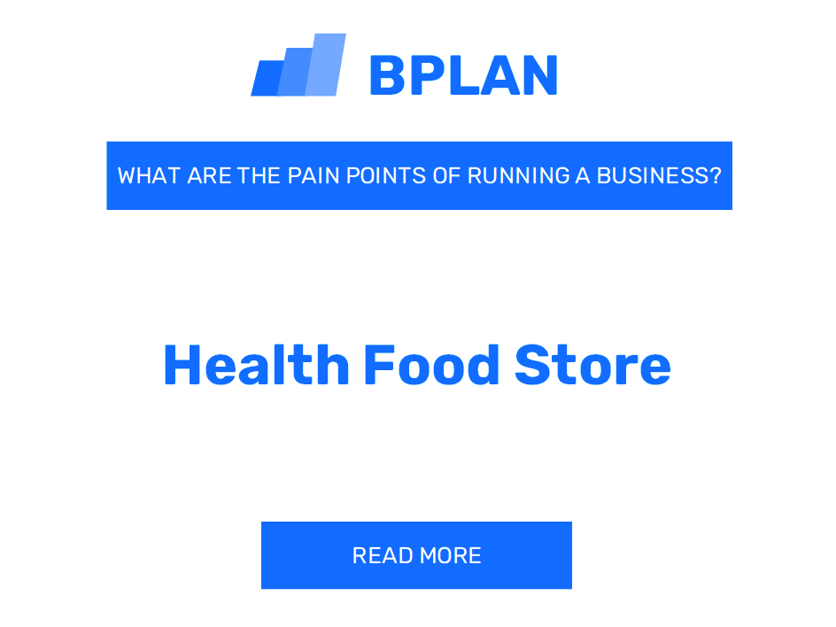 What Are the Pain Points of Running a Health Food Store Business?