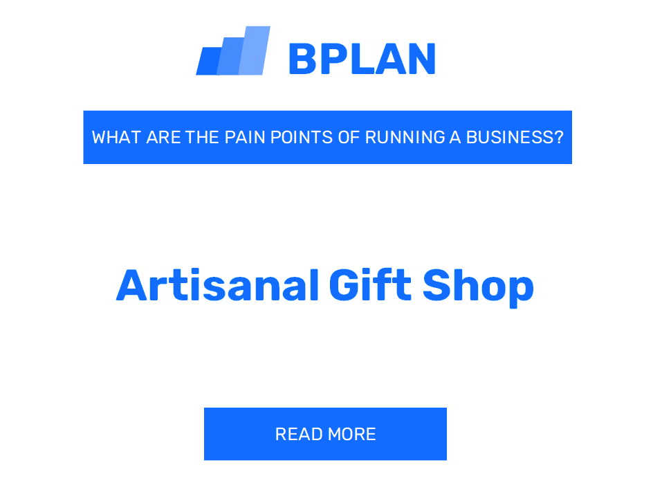 What Are the Pain Points of Running an Artisanal Gift Shop Business?