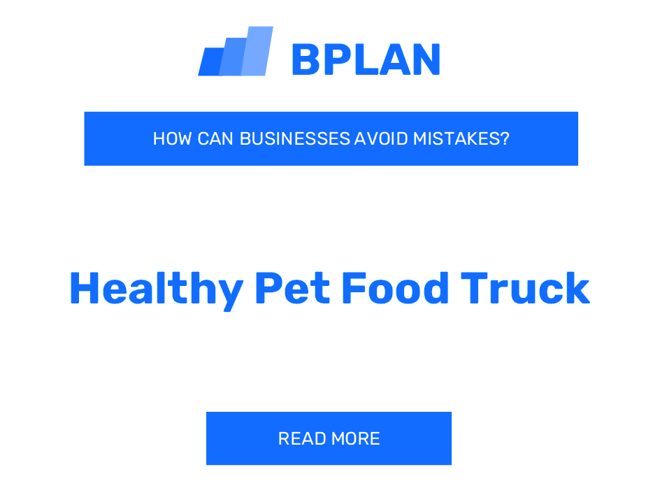 How Can Healthy Pet Food Truck Businesses Avoid Mistakes?