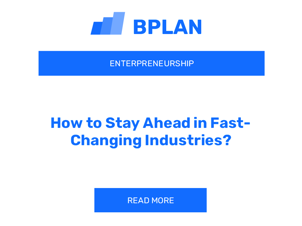 How to Stay Ahead in Fast-Changing Industries?