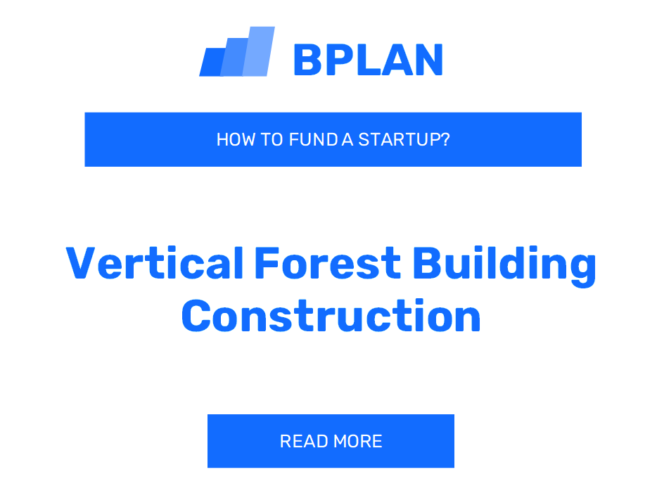 How to Fund a Construction Startup for Vertical Forest Building?