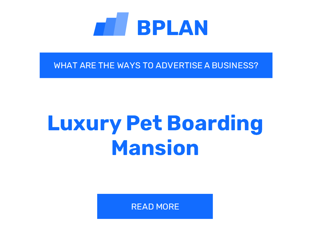 What Are Effective Ways To Advertise A Luxury Pet Boarding Mansion Business?