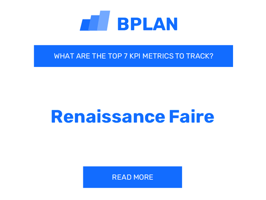 What Are The Top 7 KPIs Metrics Of A Renaissance Faire Business?