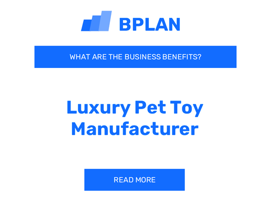 What are the Business Benefits of Luxury Pet Toy Manufacturers?