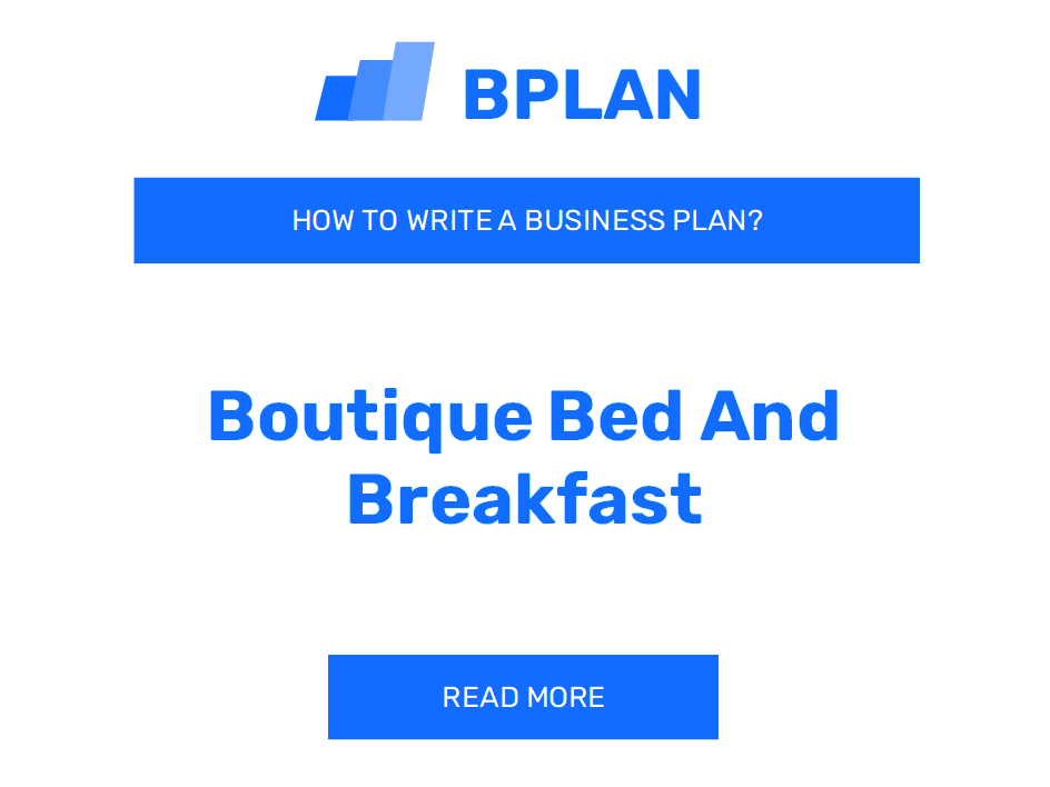 How to Write a Business Plan for a Boutique Bed and Breakfast Business?