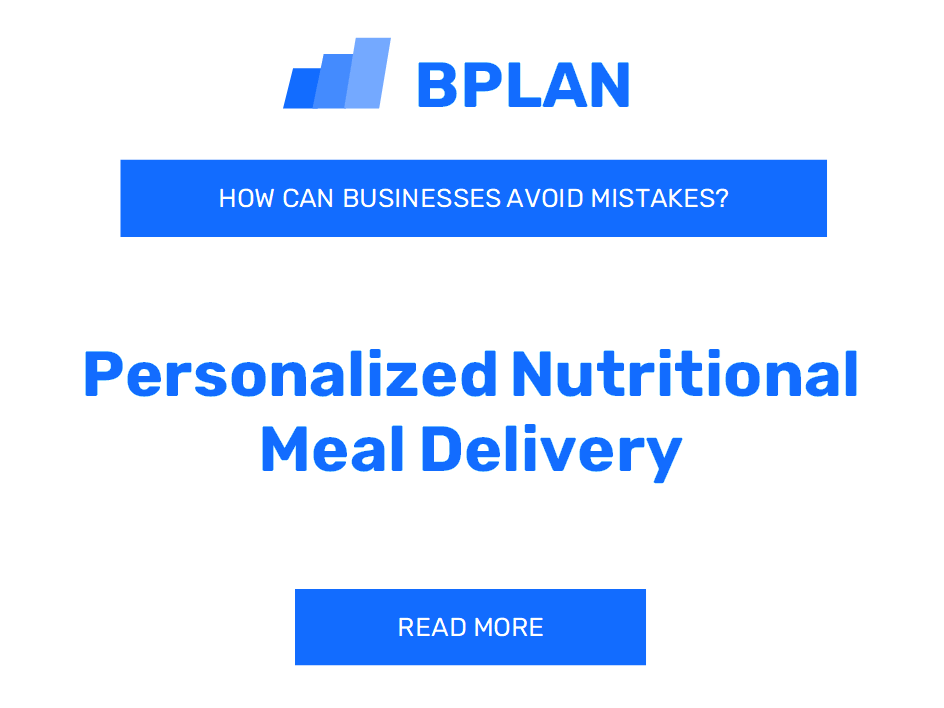 How Can Personalized Nutritional Meal Delivery Businesses Avoid Mistakes?