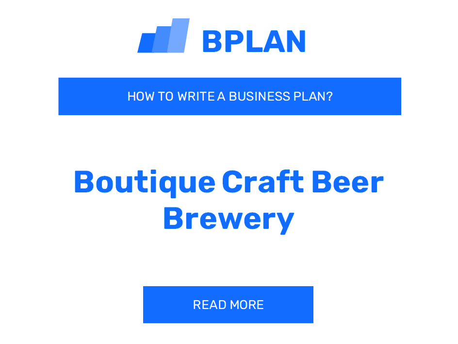 How to Write a Business Plan for a Boutique Craft Beer Brewery?