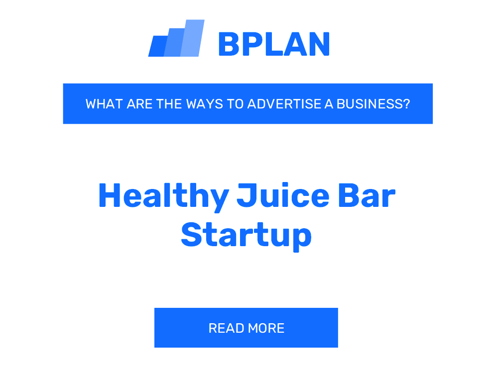What Are Effective Ways to Advertise a Healthy Juice Bar Startup Business?