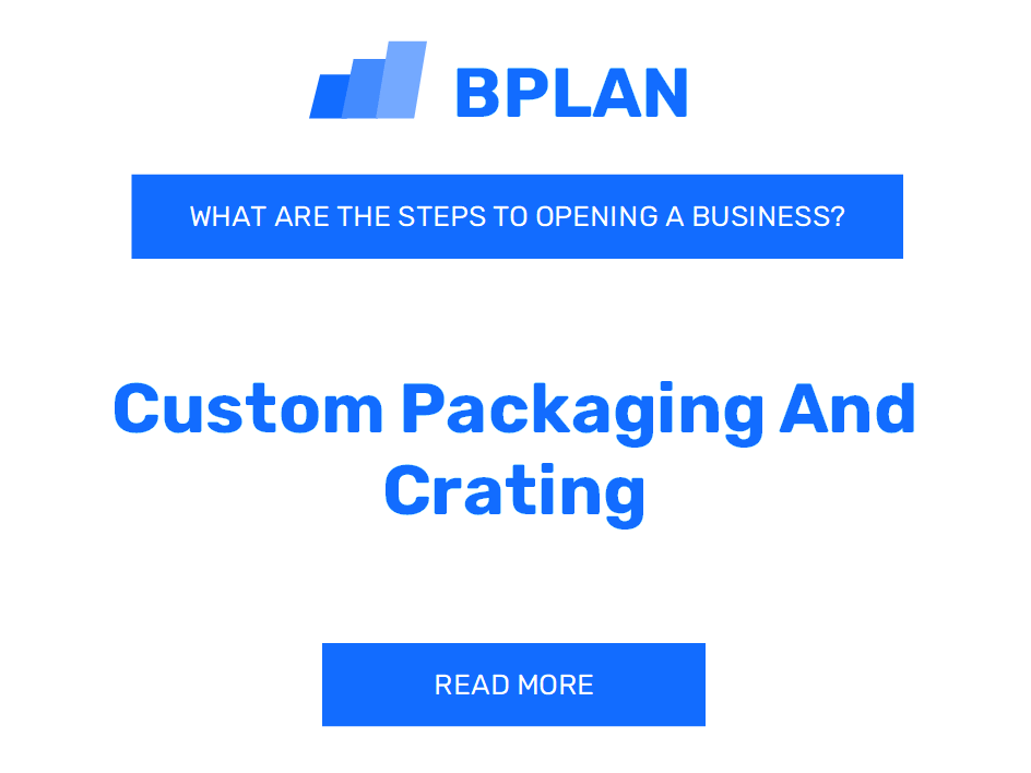 What Are the Steps to Starting a Custom Packaging and Crating Business?