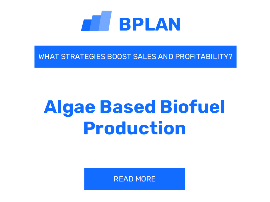 How Can Strategies Boost Sales and Profitability of Algae-Based Biofuel Production Business?