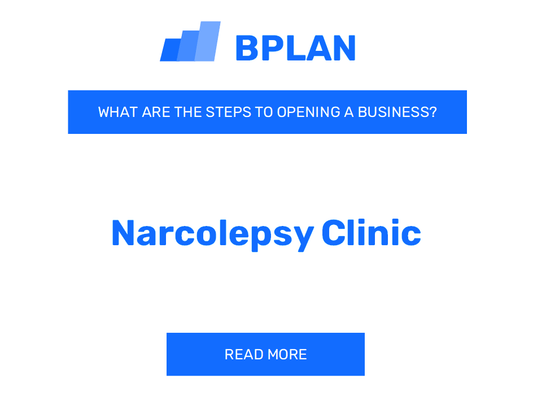 What Are the Steps to Opening a Narcolepsy Clinic Business?