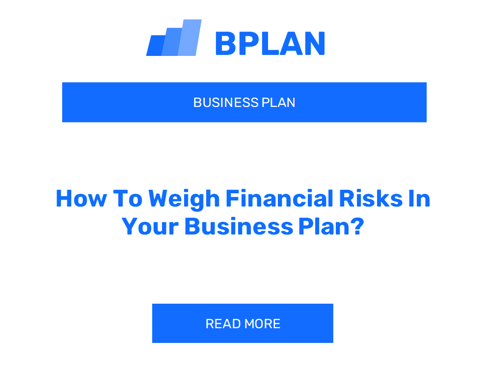 How To Weigh Financial Risks In Your Business Plan?