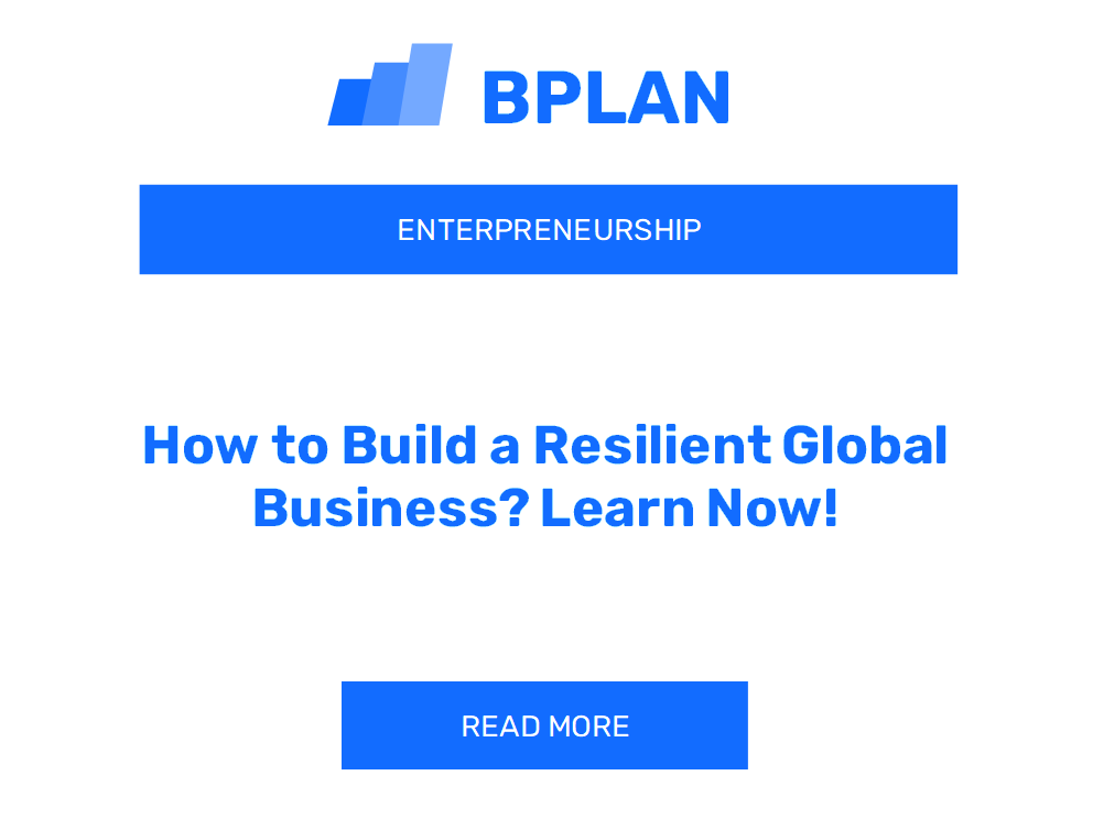 How to Build a Resilient Global Business? Learn Now!