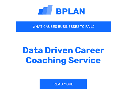 What Causes Data-Driven Career Coaching Service Businesses to Fail?