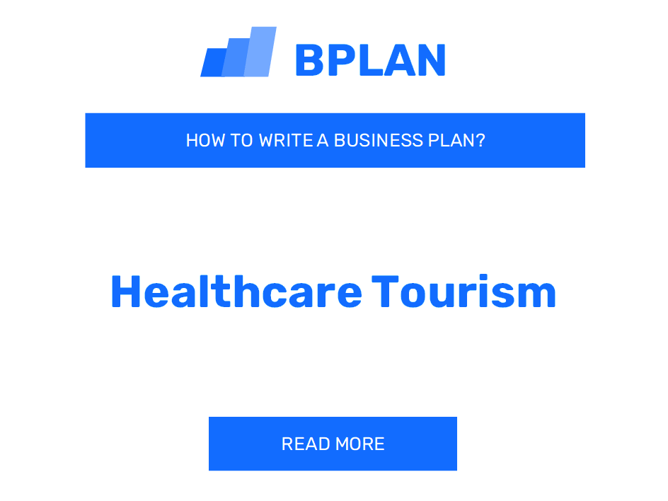 How to Write a Business Plan for a Healthcare Tourism Company?