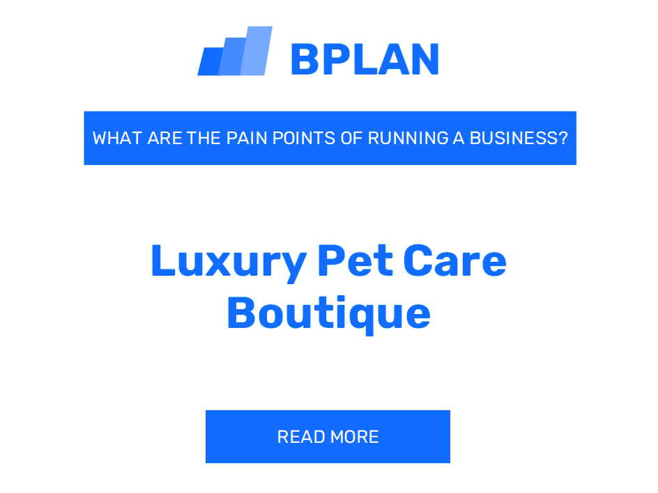 What Are the Pain Points of Running a Luxury Pet Care Boutique Business?