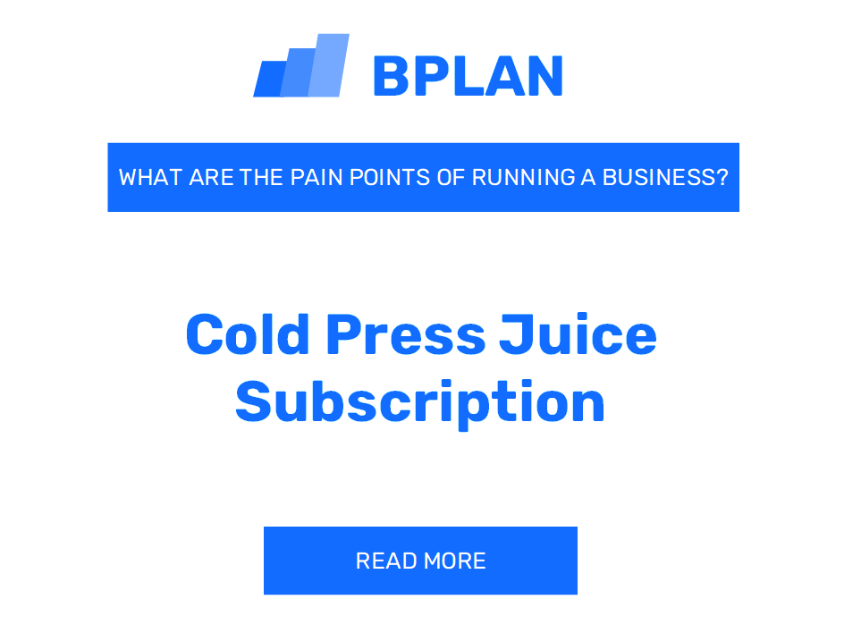 What Are the Pain Points of Running a Cold Press Juice Subscription Business?