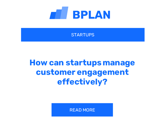 How can startups manage customer engagement effectively?