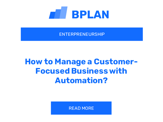 How to Manage a Customer-Focused Business with Automation?