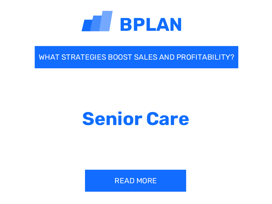 How Can Strategies Enhance Sales and Profitability of Senior Care Business?