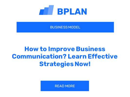 How to Improve Business Communication? Learn Effective Strategies Now!