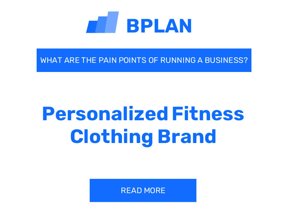 What Are the Pain Points of Running a Personalized Fitness Clothing Brand Business?