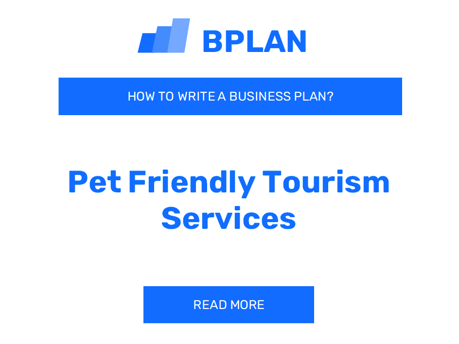 How to Develop a Business Plan for a Pet-Friendly Tourism Services Venture?
