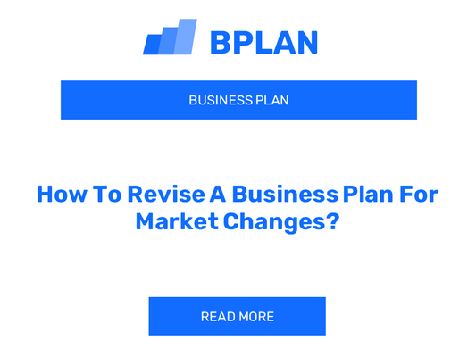 How To Revise A Business Plan For Market Changes?