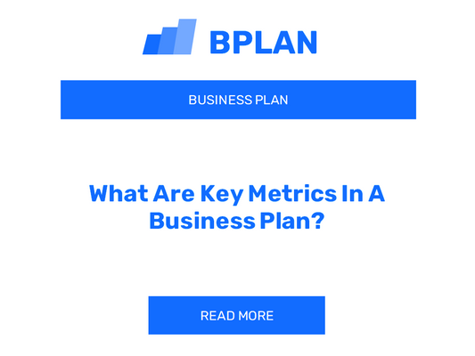 What Are Key Metrics In A Business Plan?