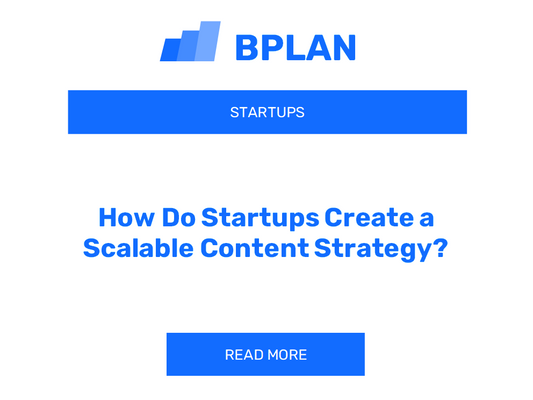 How Do Startups Create a Scalable Content Strategy?