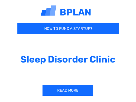 How to Fund a Sleep Disorder Clinic Startup?