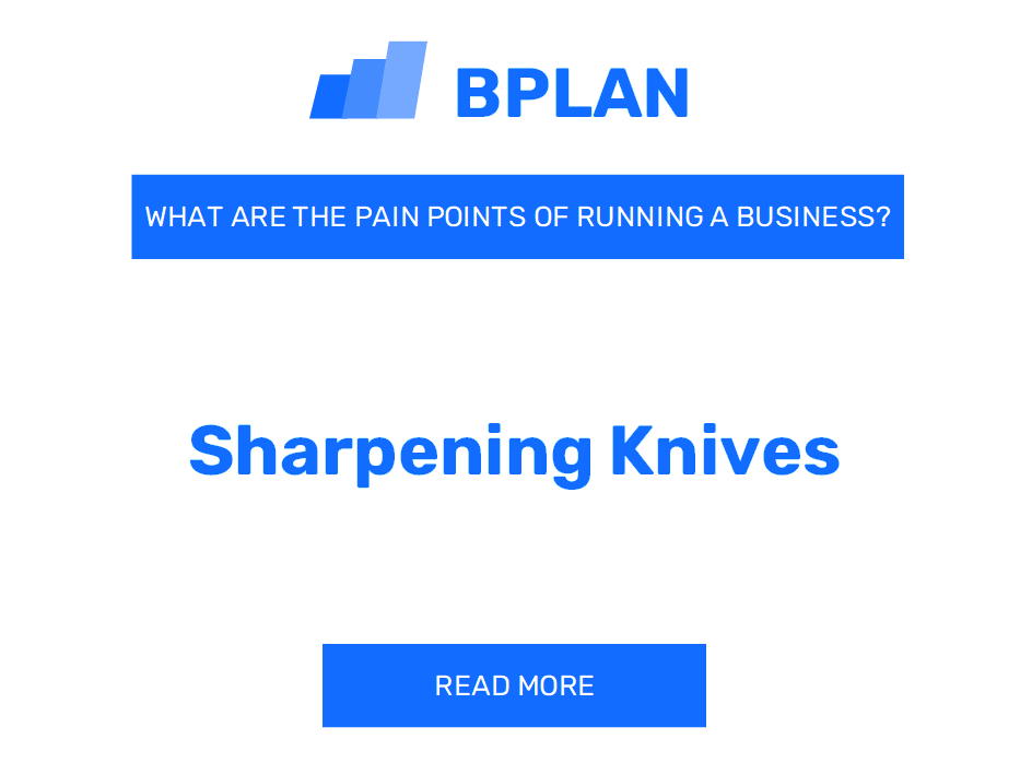 What Are the Pain Points of Running a Sharpening Knives Business?