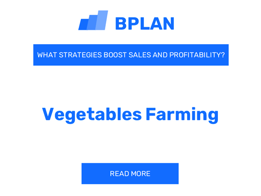 What Strategies Boost Sales and Profitability of Vegetable Farming Business?