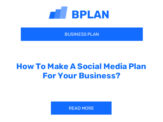 How To Make A Social Media Plan For Your Business?