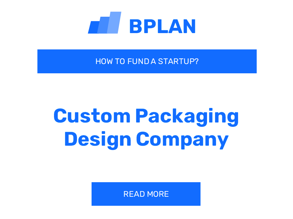 How to Fund a Custom Packaging Design Company Startup?