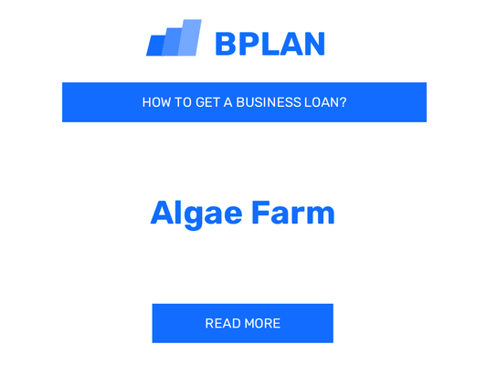 How to Get a Business Loan for an Algae Farm Business?