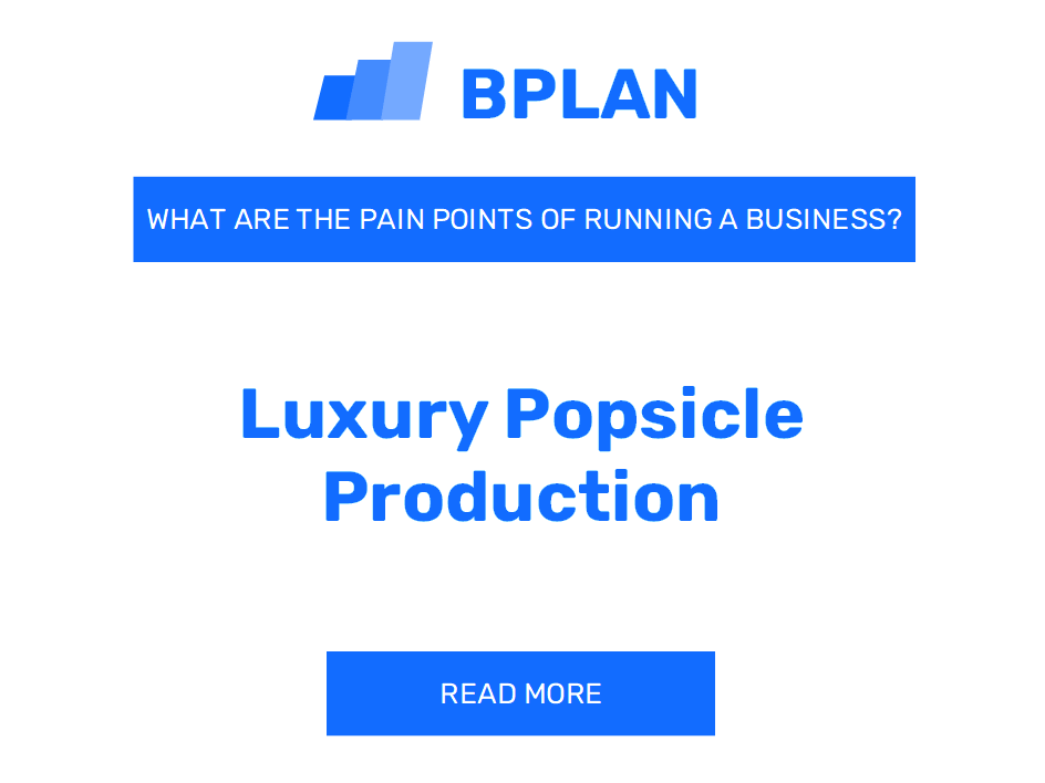 What Are the Pain Points of Running a Luxury Popsicle Production Business?