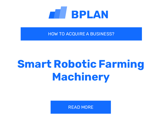 How to Buy a Smart Robotic Farming Machinery Business?