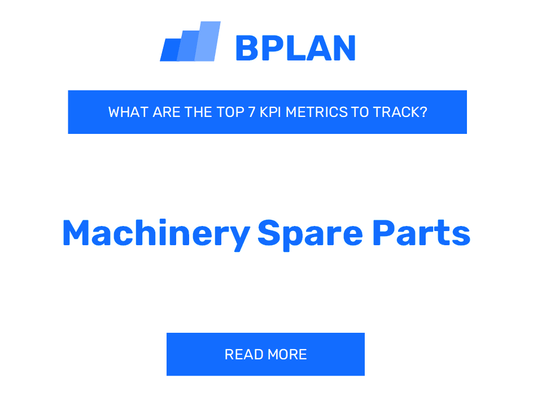 What Are the Top 7 KPIs Metrics for a Machinery Spare Parts Business?