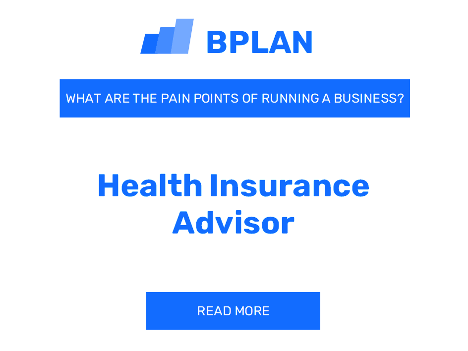 What Are the Pain Points of Running a Health Insurance Advisor Business?