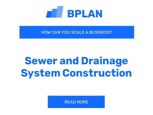 How can You Scale a Sewer and Drainage System Construction Business?